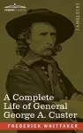 A Complete Life of General George A. Custer cover