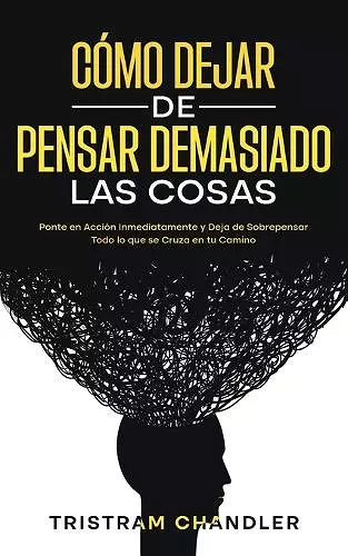 Cómo Dejar de Pensar Demasiado las Cosas cover