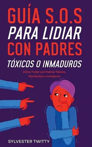 Guía S.O.S para Lidiar con Padres Tóxicos o Inmaduros cover