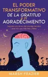 El Poder Transformativo de la Gratitud y el Agradecimiento cover