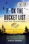 F*ck the Bucket List for the Adventurer cover