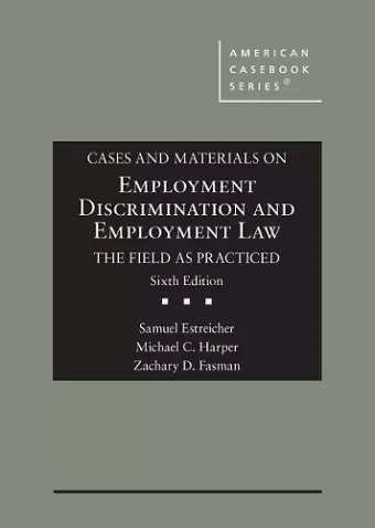 Cases and Materials on Employment Discrimination and Employment Law, the Field as Practiced cover