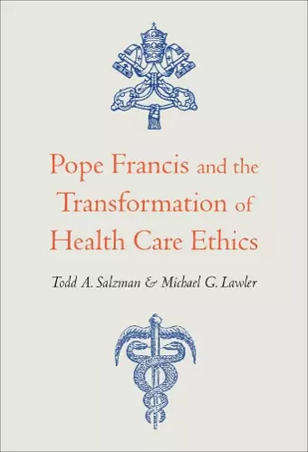 Pope Francis and the Transformation of Health Care Ethics cover