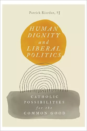 Human Dignity and Liberal Politics cover