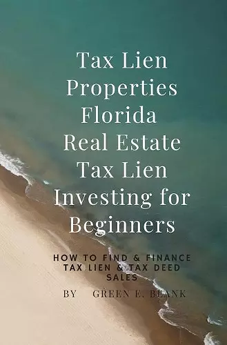 Tax Lien Properties Florida Real Estate Tax Lien Investing for Beginners cover