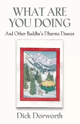 WHAT ARE YOU DOING? And Other Buddha's Dharma Dances cover