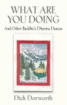 WHAT ARE YOU DOING? And Other Buddha's Dharma Dances cover