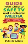 Guide Your Child to Safe TV and Electronic Media - 52 Tips for Parents cover