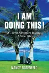 I Am Doing This! A Travel Adventure Inspires A New Life cover
