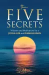 The Five Secrets: Wisdom and Meditations for a Joyful Life and Fearless Death cover