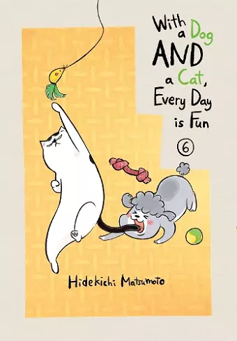 With a Dog AND a Cat, Every Day is Fun, Volume 6 cover