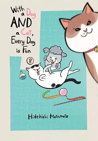 With a Dog AND a Cat, Every Day is Fun, Volume 8 cover