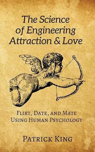 The Science of Engineering Attraction & Love cover