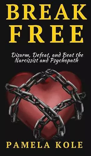 Break Free From The Narcissist and Psychopath cover