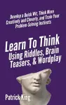 Learn to Think Using Riddles, Brain Teasers, and Wordplay cover