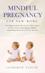 Mindful Pregnancy for New Moms cover