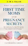 What to Expect for First Time Moms and Pregnancy Secrets cover