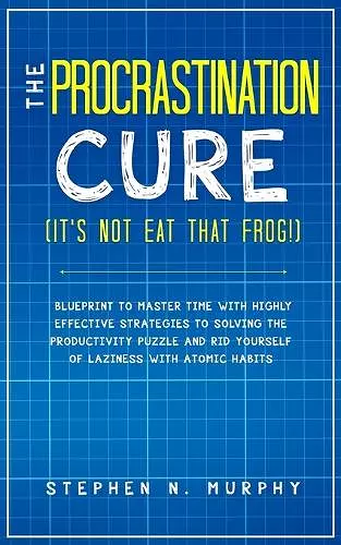 The Procrastination Cure (It's Not Eat That Frog!) cover