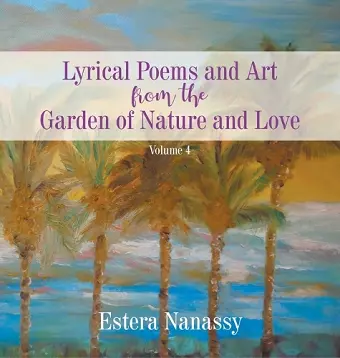 Lyrical Poems and Art from the Garden of Nature and Love Volume 4 cover