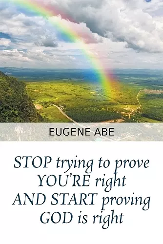 STOP trying to prove YOU'RE right AND START proving GOD is right cover