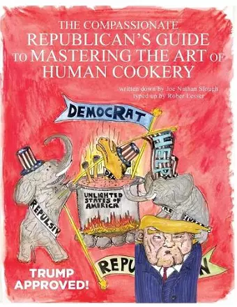 The Compassionate Republican's Guide to Mastering the Art of Human Cookery cover