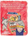 The Compassionate Republican's Guide to Mastering the Art of Human Cookery cover