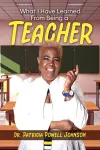 What I Have Learned From Being a Teacher cover