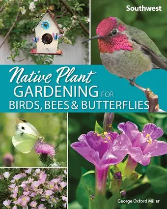 Native Plant Gardening for Birds, Bees & Butterflies: Southwest cover