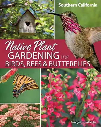 Native Plant Gardening for Birds, Bees & Butterflies: Southern California cover