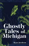 Ghostly Tales of Michigan cover