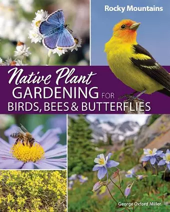 Native Plant Gardening for Birds, Bees & Butterflies: Rocky Mountains cover