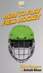 How To Play Field Hockey cover