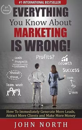 Everything You Know About Marketing Is Wrong! cover