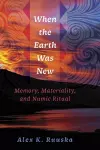 When the Earth Was New cover