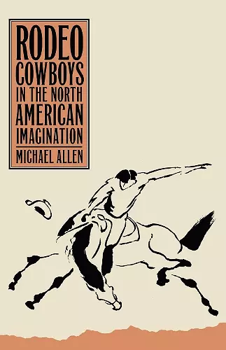 Rodeo Cowboys In The North American Imagination cover