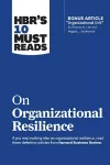 HBR's 10 Must Reads on Organizational Resilience (with bonus article "Organizational Grit" by Thomas H. Lee and Angela L. Duckworth) cover