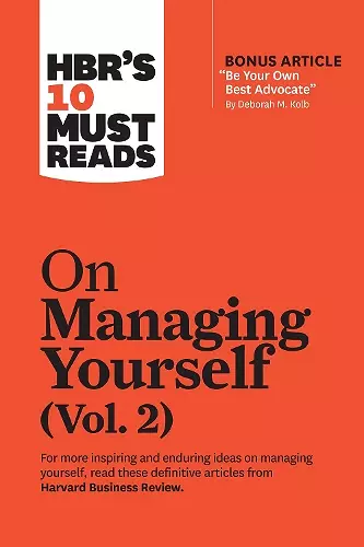 HBR's 10 Must Reads on Managing Yourself, Vol. 2 (with bonus article "Be Your Own Best Advocate" by Deborah M. Kolb) cover