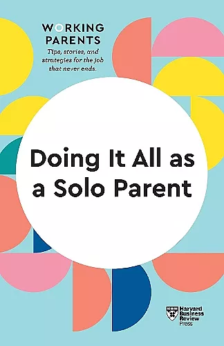 Doing It All as a Solo Parent (HBR Working Parents Series) cover