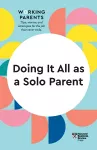 Doing It All as a Solo Parent (HBR Working Parents Series) cover