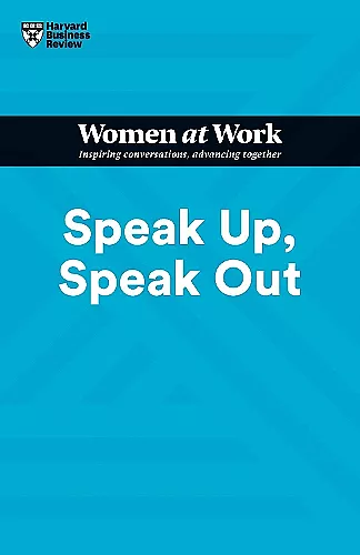 Speak Up, Speak Out (HBR Women at Work Series) cover