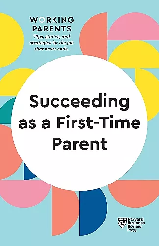 Succeeding as a First-Time Parent (HBR Working Parents Series) cover