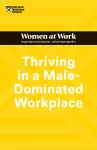 Thriving in a Male-Dominated Workplace (HBR Women at Work Series) cover
