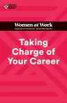 Taking Charge of Your Career (HBR Women at Work Series) cover