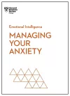 Managing Your Anxiety (HBR Emotional Intelligence Series) cover