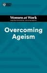 Overcoming Ageism (HBR Women at Work Series) cover