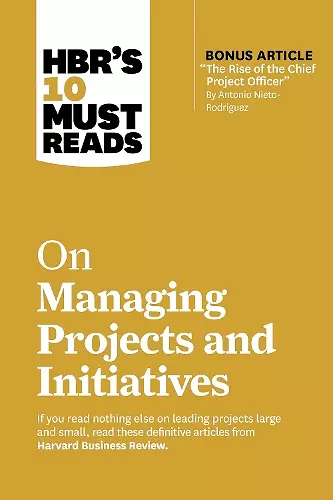 HBR's 10 Must Reads on Managing Projects and Initiatives cover