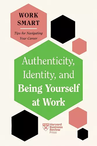 Authenticity, Identity, and Being Yourself at Work (HBR Work Smart Series) cover
