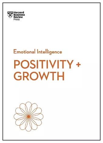 Positivity and Growth (HBR Emotional Intelligence Series) cover