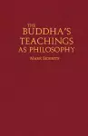 The Buddha's Teachings As Philosophy cover