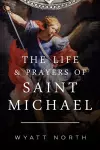 The Life and Prayers of Saint Michael the Archangel cover